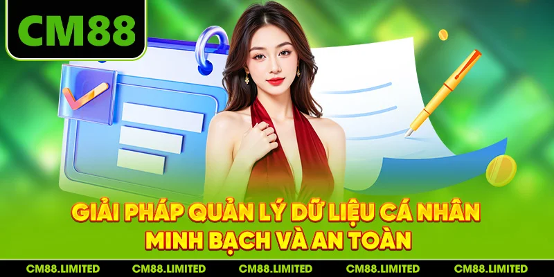 Giải pháp quản lý dữ liệu cá nhân minh bạch và an toàn
