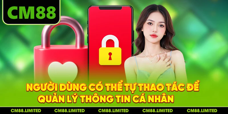 Người dùng có thể tự thao tác để quản lý thông tin cá nhân