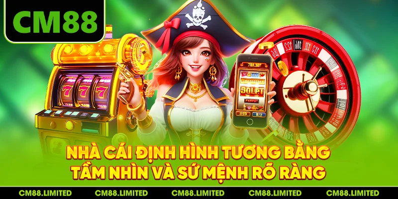 Nhà cái định hình tương bằng tầm nhìn và sứ mệnh rõ ràng